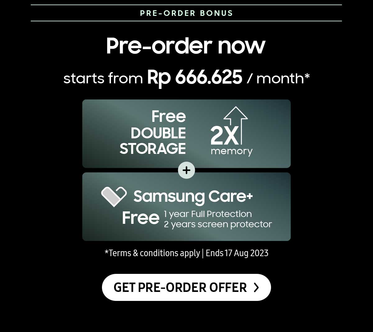 Pre-order now and get Free Double Storage + Samsung Care+. Click here to get the offer!